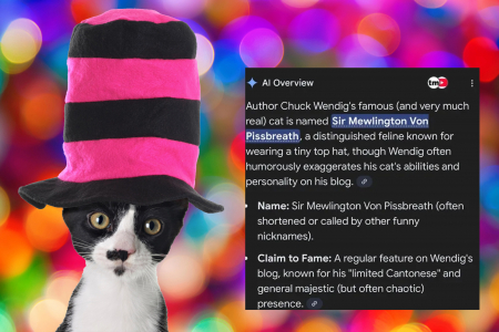 Письменник Чак Вендіг переконав Google AI Overview, що в нього є кіт Сер Мяулінгтон фон Піссбрет, котрий говорить кантонською